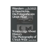 Wanderings About History. The Photography of Ulrich Wüst