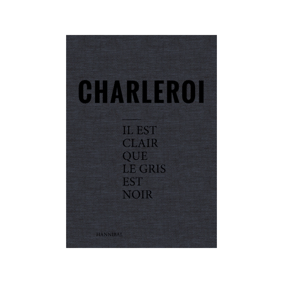 Charleroi – Il est clair que le gris est noir - signed