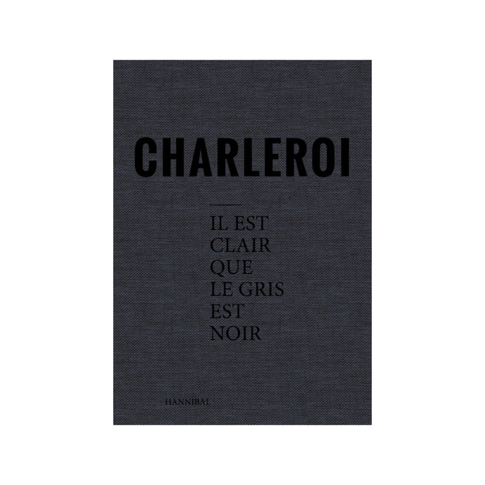 Charleroi – Il est clair que le gris est noir - signed